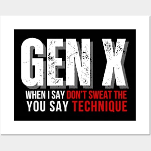 GEN X You Say Technique Posters and Art